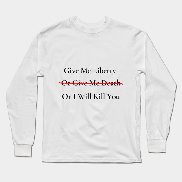Give Me Liberty or Give Me Death Long Sleeve T-Shirt by SomebodyArts
